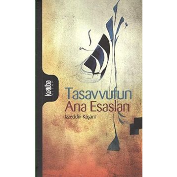 Tasavvufun Ana Esasları - İzzeddin Mahmud Bin Ali Kaşani Natanzi