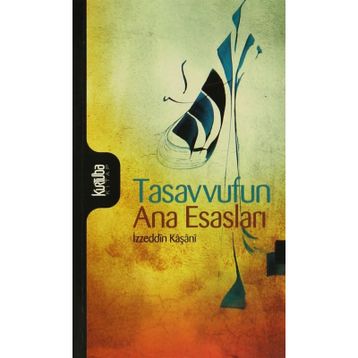 Tasavvufun Ana Esasları - İzzeddin Mahmud Bin Ali Kaşani Natanzi
