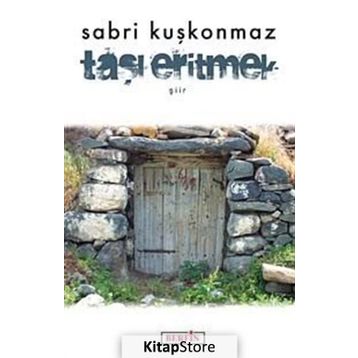 Taşı Eritmek - Sabri Kuşkonmaz