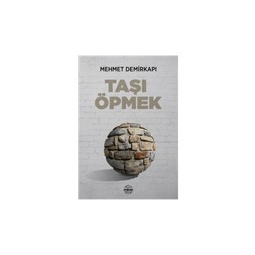 Taşı Öpmek - Mehmet Demirkapı