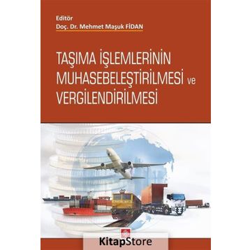 Taşıma İşlemlerinin Muhasebeleştirilmesi ve Vergilendirilmesi - Mehmet Maşuk Fidan