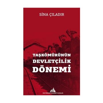 Taşkömürünün Devletçilik Dönemi - Sina Çıladır