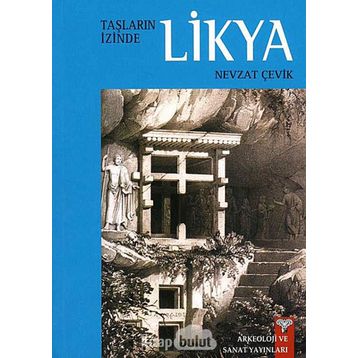 Taşların İzinde Likya - Nevzat Çevik