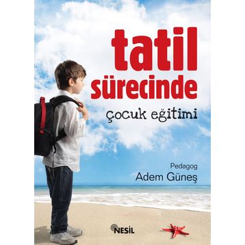 TATIL SÜRECİNDE ÇOCUK EĞİTİMİ - ADEM GÜNEŞ
