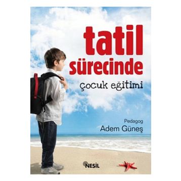 TATIL SÜRECİNDE ÇOCUK EĞİTİMİ - ADEM GÜNEŞ