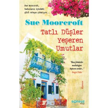 TATLI DÜŞLER YEŞEREN UMUTLAR - SUE MOORCROFT