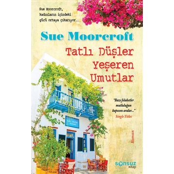 TATLI DÜŞLER YEŞEREN UMUTLAR - SUE MOORCROFT