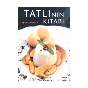 TATLININ KİTABI ENFES TARIFLERLE MUHTEŞEM BIR TASARIM VE FOTOĞRAFLAR EŞLİĞİNDE - EBRU OMURCALI