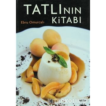 TATLININ KİTABI ENFES TARIFLERLE MUHTEŞEM BIR TASARIM VE FOTOĞRAFLAR EŞLİĞİNDE - EBRU OMURCALI