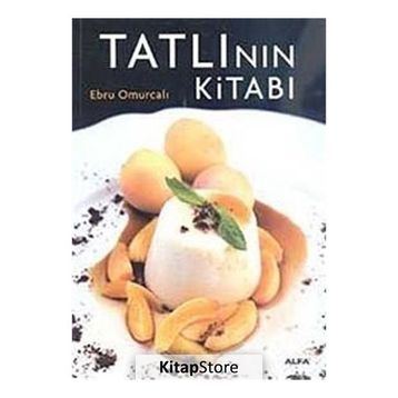 TATLININ KİTABI ENFES TARIFLERLE MUHTEŞEM BIR TASARIM VE FOTOĞRAFLAR EŞLİĞİNDE - EBRU OMURCALI