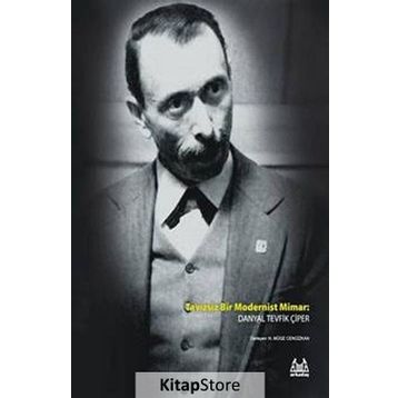 TAVIZSIZ BIR MODERNIST MIMAR DANYAL TEVFIK ÇIPER - N. MÜGE CENGIZKAN