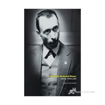 TAVIZSIZ BIR MODERNIST MIMAR DANYAL TEVFIK ÇIPER - N. MÜGE CENGIZKAN
