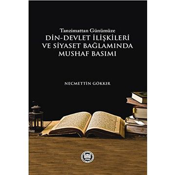 Tazminattan Günümüze Din-Devlet İlişkileri ve Siyaset Bağlamında Mushaf Basımı - Necmettin Gökkır