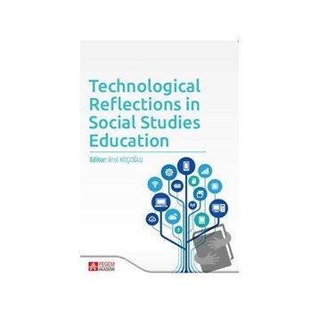 Technological Reflections in Social Studies Education - Pegem Akademi Yayıncılık