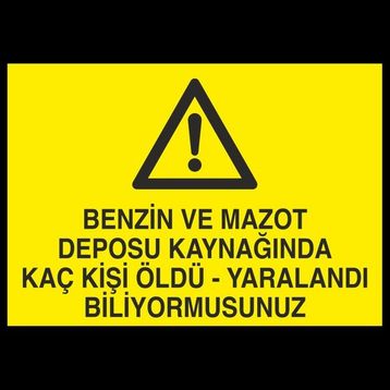 Technopa Benzin ve Mazot Deposu Kaynagında Kaç Kişi Öldü Yaralandı Biliyormusunuz 40 x 60 cm Uyarı Levhası