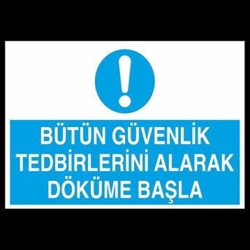 Technopa Bütün Güvenlik Tedbirlerini Alarak Döküme Başla 40x60 cm Uyarı Levhası