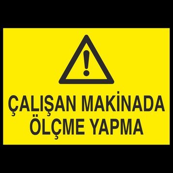 Technopa Çalışan Makinada Ölçme Yapma 50 x 70 cm Uyarı Levhası