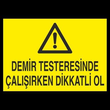 Technopa Demir Testeresinde Çalışırken Dikkatli Ol 70 x 100 cm Uyarı Levhası