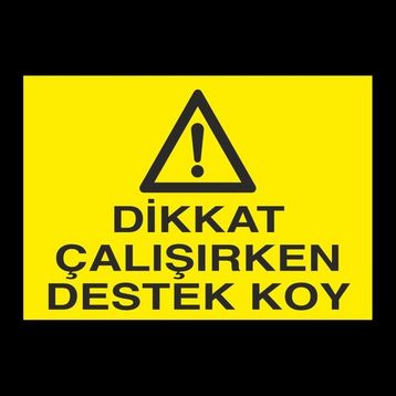 Technopa Dikkat Çalışırken Destek Koy 40 x 60 cm Uyarı Levhası