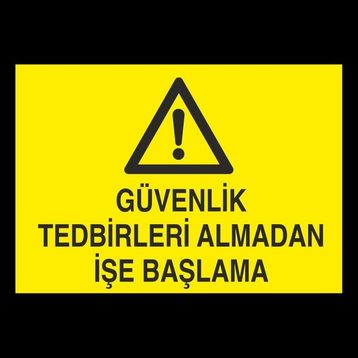 Technopa Güvenlik Tedbirleri Almadan İşe Başlama 20 x 30 cm Uyarı Levhası
