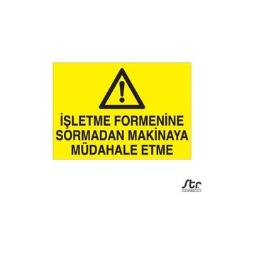 Technopa İşletme Formenine Sormadan Makinaya Müdahale Etme 60 x 90 cm Uyarı Levhası