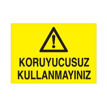 Technopa Koruyucusuz Kullanmayınız Uyarı Levhası