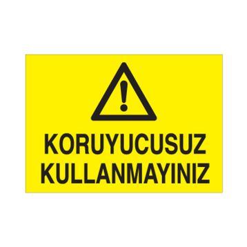 Technopa Koruyucusuz Kullanmayınız Uyarı Levhası