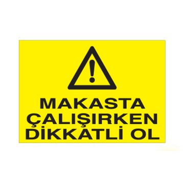 Technopa Makasta Çalışırken Dikkatli Ol Uyarı Levhası