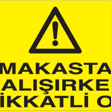 Technopa Makasta Çalışırken Dikkatli Ol Uyarı Levhası