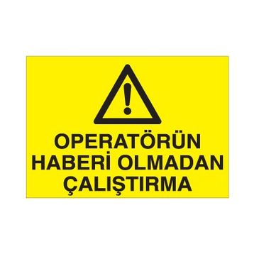 Technopa Operatörün Haberi Olmadan Çalıştırma Uyarı Levhası