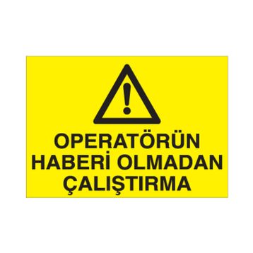 Technopa Operatörün Haberi Olmadan Çalıştırma Uyarı Levhası