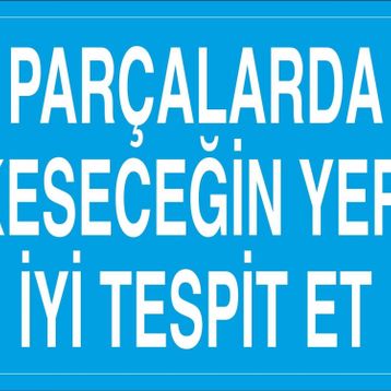 Technopa Parçalarda Kesecegin Yeri İyi Tespit Et Uyarı Levhası