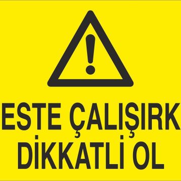 Technopa Perste Çalışırken Dikkatli Ol Uyarı Levhası