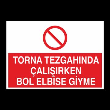Technopa Torna Tezgahında Çalşırken Bol Elbise Giyme Uyarı Levhası