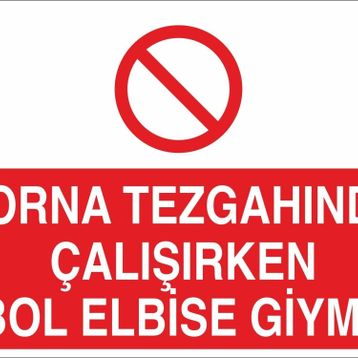 Technopa Torna Tezgahında Çalşırken Bol Elbise Giyme Uyarı Levhası