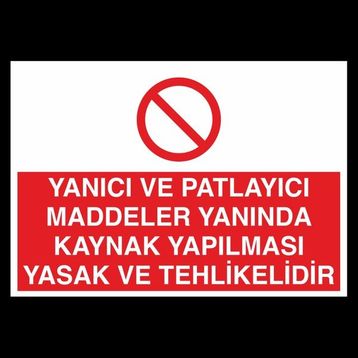 Technopa Yanıcı ve Patlayıcı Maddeler Yanında Kaynak Yapılması Yasaktır 50 x 70 cm Uyarı Levhası