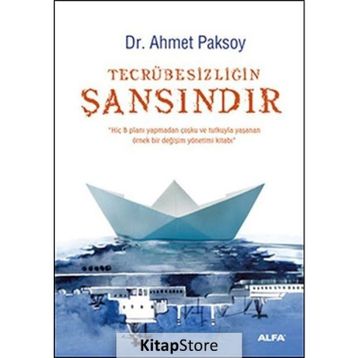 TECRÜBESIZLIĞIN ŞANSINDIR - AHMET PAKSOY