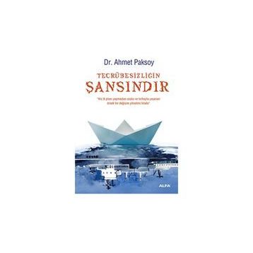 TECRÜBESIZLIĞIN ŞANSINDIR - AHMET PAKSOY