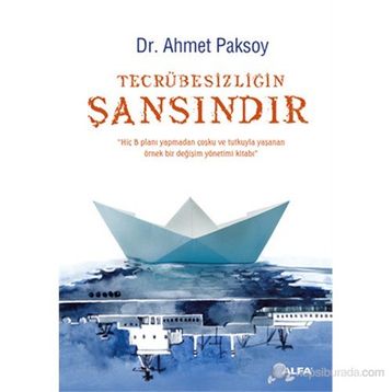 TECRÜBESIZLIĞIN ŞANSINDIR - AHMET PAKSOY