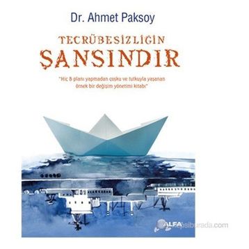 TECRÜBESIZLIĞIN ŞANSINDIR - AHMET PAKSOY