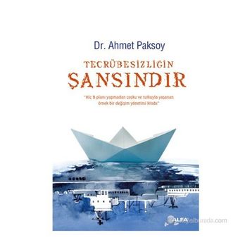 TECRÜBESIZLIĞIN ŞANSINDIR - AHMET PAKSOY