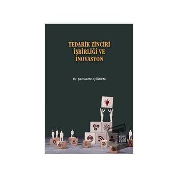 Tedarik Zinciri İşbirliği ve İnovasyon - Şemsettin Çiğdem