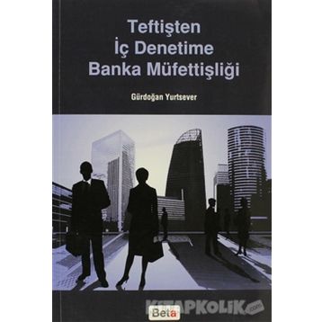 Teftişten İç Denetime Banka Müfettişliği - Gürdoğan Yurtsever