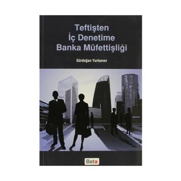 Teftişten İç Denetime Banka Müfettişliği - Gürdoğan Yurtsever
