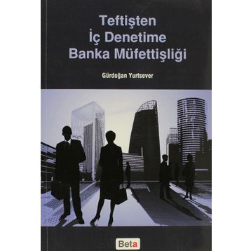 Teftişten İç Denetime Banka Müfettişliği - Gürdoğan Yurtsever