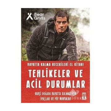 Tehlikeler Ve Acil Durumlar - Hayatta Kalma Becerileri El Kitabı - Bear Grylls