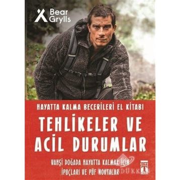 Tehlikeler Ve Acil Durumlar - Hayatta Kalma Becerileri El Kitabı - Bear Grylls