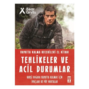 Tehlikeler Ve Acil Durumlar - Hayatta Kalma Becerileri El Kitabı - Bear Grylls