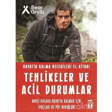 Tehlikeler Ve Acil Durumlar - Hayatta Kalma Becerileri El Kitabı - Bear Grylls