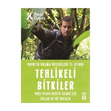 Tehlikeli Bitkiler - Hayatta Kalma Becerileri El Kitabı 2 - Bear Grylls